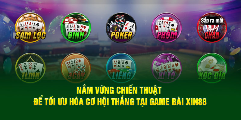 Nắm vững chiến thuật để tối ưu hóa cơ hội thắng tại game bài Xin88