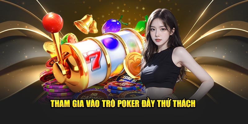 Tham gia vào trò Poker đầy thử thách  