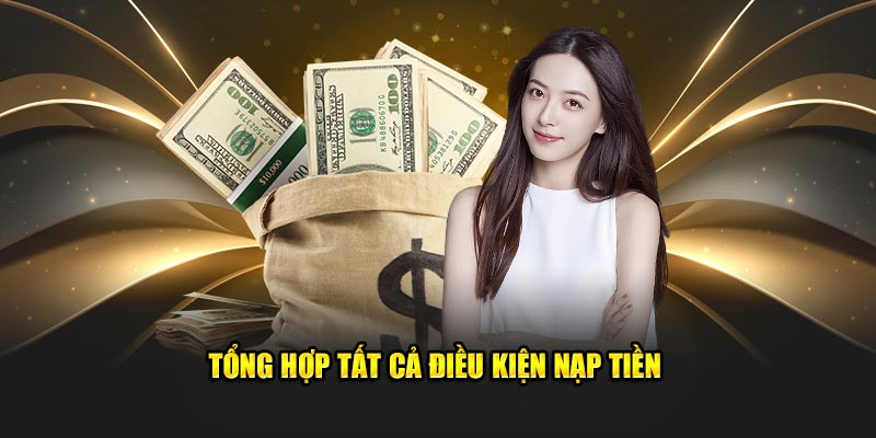 Tổng hợp tất cả điều kiện nạp tiền Xin88